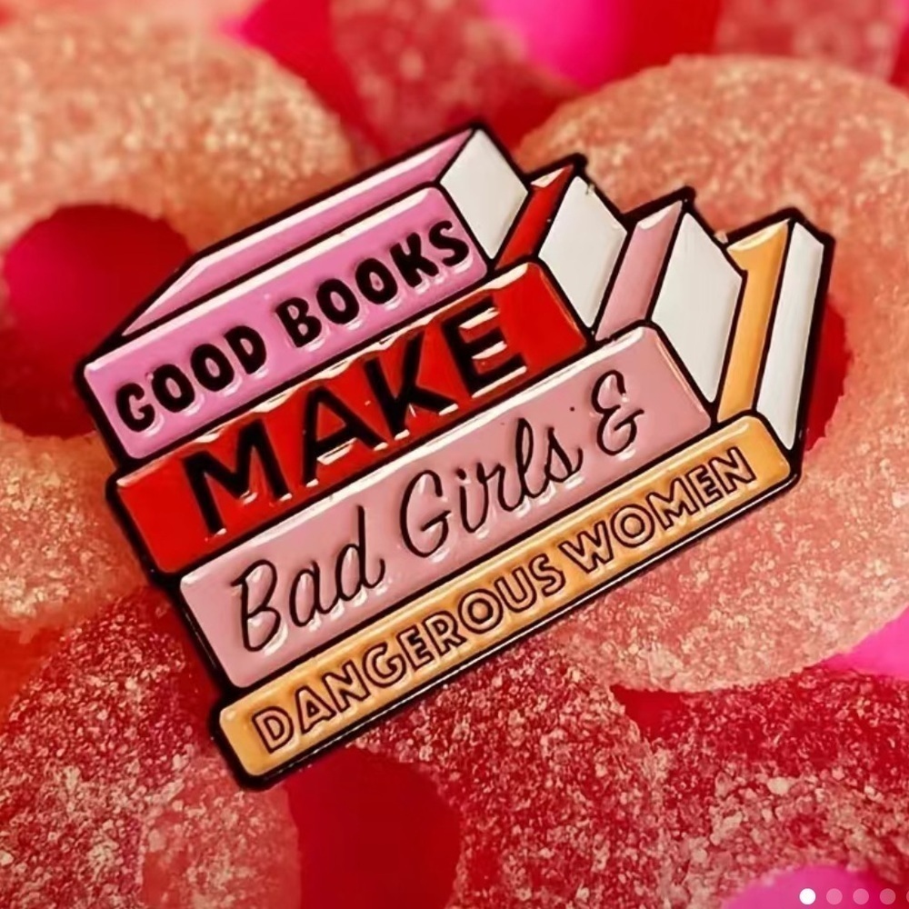 3/$25 Acrylic Enamel Pin “ Good Books Make Bad Girls & Dangerous Women” …